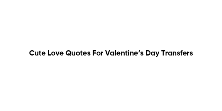 Cute Love Quotes For Valentine’s Day Transfers
