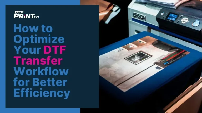 DTF Transfers Workflow: From Design Files to Garments